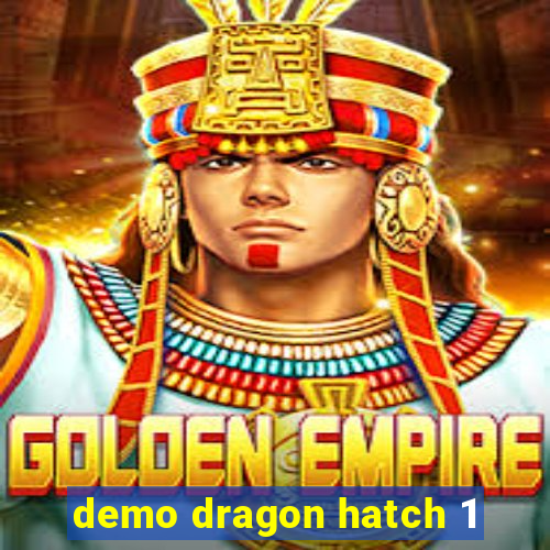 demo dragon hatch 1